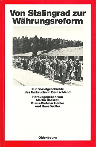 Beispielbild fr Von Stalingrad zur Wahrungsreform: Zur Sozialgeschichte des Umbruchs in Deutschland (Quellen und Darstellungen zur Zeitgeschichte) (German Edition) zum Verkauf von medimops