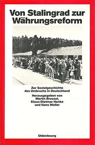 Von Stalingrad zur Währungsreform. Zur Sozialgeschichte des Umbruchs in Deutschland. - Broszat, Martin, Klaus-Dietmar Henke und Hans Woller (Hrsg.)