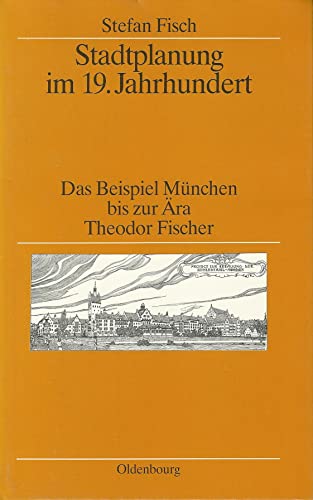 Stadtplanung im 19. Jahrhundert : d. Beispiel München bis zur Ära Theodor Fischer. - Fisch, Stefan