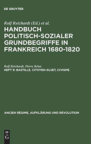 Stock image for Handbuch politisch-sozialer Grundbegriffe in Frankreich 1680 - 1820. Heft 9 - Bastille - Citoyen-sujet, Civisme. for sale by Histoire et Socit