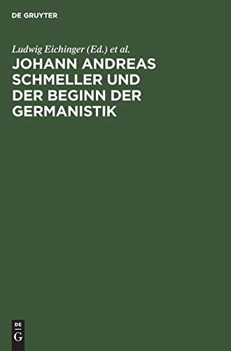 Johann Andreas Schmeller und der Beginn der Germanistik - Bernd Naumann