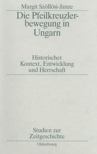 Die Pfeilkreuzlerbewegung in Ungarn. Historischer Kontext, Entwicklung und Herrschaft. - SZÖLLÖSI- JANZE, Margit