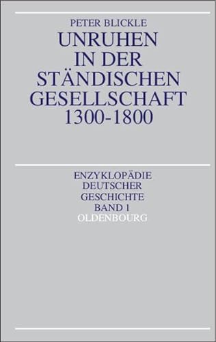 Unruhen in der ständischen Gesellschaft 1300-1800. (Enzyklopädie deutscher Geschichte, Band 1). - Blickle, Peter