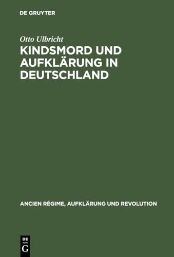 Kindsmord Und Aufklarung in Deutschland (Ancien Régime, Aufklärung Und Revolution) (German Edition) - Ulbricht, Otto