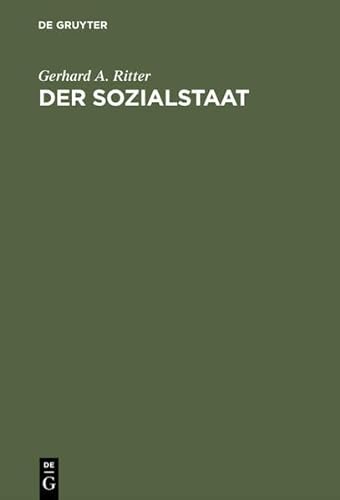 Der Sozialstaat: Entstehung Und Entwicklung Im Internationalen Vergleich (German Edition) (9783486549928) by Ritter, Gerhard A.