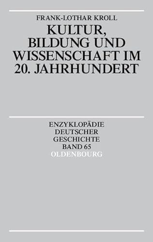 Enzyklopädie deutscher Geschichte / Kultur, Bildung und Wissenschaft im 20. Jahrhundert - Kroll, Frank L, Lothar Gall und Peter Blickle