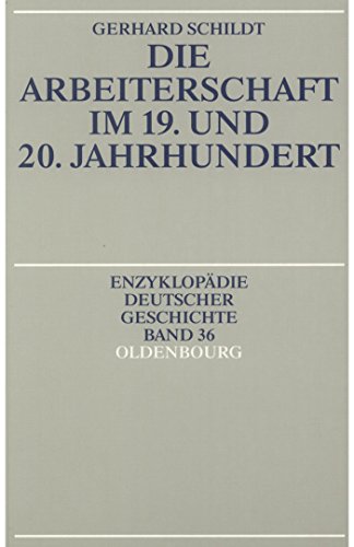 Beispielbild fr Die Arbeiterschaft im 19. und 20. Jahrhundert. (Enzyklopdie deutscher Geschichte, Band 36). zum Verkauf von Antiquariat Bernhardt