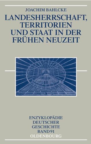 Landesherrschaft, Territorien und Staat in der Frühen Neuzeit (Enzyklopädie deutscher Geschichte, 91) (German Edition) - Bahlcke, Joachim