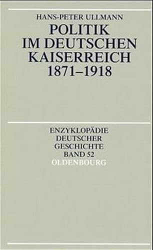 Beispielbild fr Enzyklopdie deutscher Geschichte: Politik im deutschen Kaiserreich 1871-1918 zum Verkauf von medimops