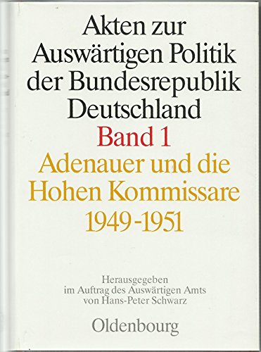 Stock image for Akten zur auswrtigen Politik der Bundesrepublik Deutschland. Band 1. Adenauer und die Hohen Kommissare 1949 - 1951 for sale by Bernhard Kiewel Rare Books