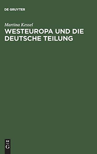 Westeuropa und die deutsche Teilung Englische und franzsische Deutschlandpolitik auf den Auenministerkonferenzen 1945 bis 1947 - Martina Kessel