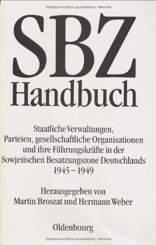 Stock image for SBZ-Handbuch: Staatliche Verwaltungen, Parteien, Gesellschaftliche Organisationen Und Ihre Fuhrungskrafte in Der Sowjetischen Besatzungszone Deutschlands 1945-1949. 2 Auflag for sale by Orca Knowledge Systems, Inc.