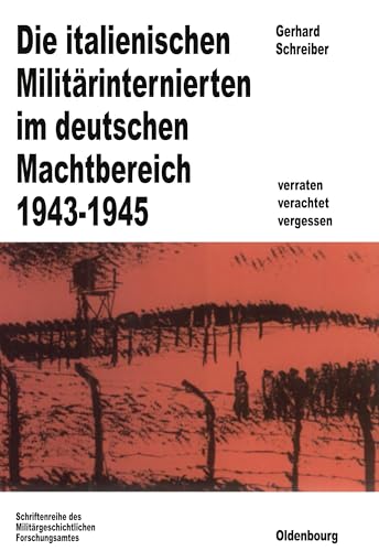 Die Italienischen MilitÃ¤rinternierten Im Deutschen Machtbereich 1943-1945: Verachtet - Verraten - Vergessen (BeitrÃ¤ge zur MilitÃ¤rgeschichte, 28) (German Edition) (9783486553918) by Schreiber, Gerhard