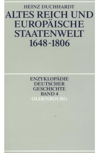 Enzyklopädie deutscher Geschichte 4 Altes Reich und europäische Staatenwelt 1648-1806 - Duchhardt, Heinz