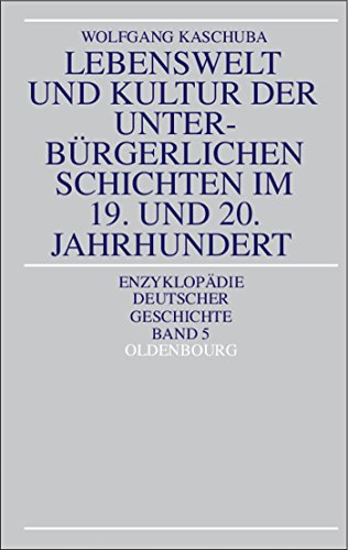 Lebenswelt und Kultur der unterbürgerlichen Schichten im 19. und 20. Jahrhundert. Enzyklopädie deutscher Geschichte ; Bd. 5. - Kaschuba, Wolfgang