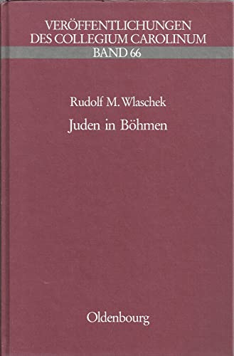 Juden in Böhmen: Beiträge zur Geschichte des europäischen Judentums im 19. und 20. Jahrhundert (Veröffentlichungen des Collegium Carolinum) (German Edition) - Rudolf M. Wlaschek