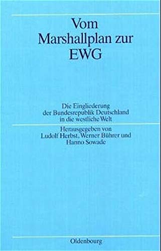 Stock image for Vom Marshallplan Zur Ewg: Die Eingliederung Der Bundesrepublik Deutschland in Die Westliche Welt for sale by Ammareal