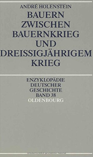 Bauern zwischen Bauernkrieg und Dreißigjährigem Krieg. Enzyklopädie deutscher Geschichte, Band 38. - Holenstein, Andre