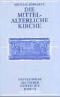Imagen de archivo de Die mittelalterliche Kirche Enzyklopdie Deutscher Geschichte, Band 17 a la venta por medimops