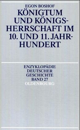 Königtum und Königsherrschaft im 10. und 11. Jahrhundert. (Enzyklopädie deutscher Geschichte, Bd....