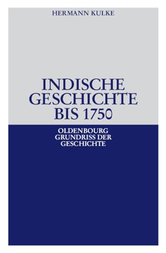Indische Geschichte bis 1750 (Oldenbourg Grundriss der Geschichte, 34) (German Edition) - Kulke, Hermann