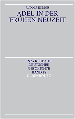 Adel in der FrÃ¼hen Neuzeit (EnzyklopÃ¤die deutscher Geschichte, 18) (German Edition) (9783486557428) by Endres, Rudolf