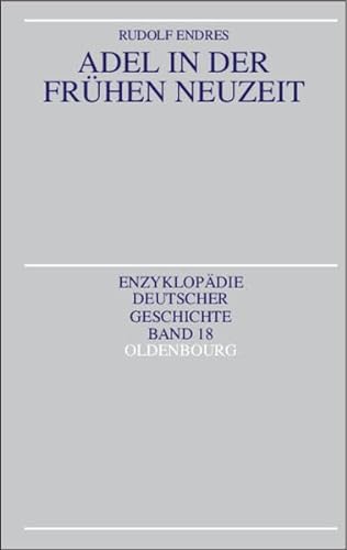 Adel in der frühen Neuzeit. von / Enzyklopädie deutscher Geschichte ; Bd. 18. - Endres, Rudolf.