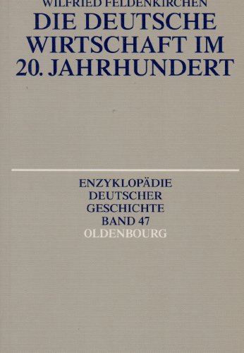 Die deutsche Wirtschaft im 20. Jahrhundert (Enzyklopädie deutscher Geschichte, Band 47) - Feldenkirchen, Wilfried