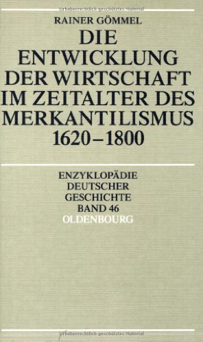 Die Entwicklung der Wirtschaft im Zeitalter des Merkantilismus 1620 - 1800 - Gömmel, Rainer