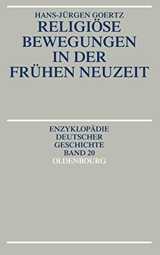 Religioese Bewegungen in der frühen Neuzeit - Goertz, Hans-Jürgen