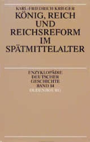 König, Reich und Reichsreform im Spätmittelalter. (Enzyklopädie deutscher Geschichte, Band 14).