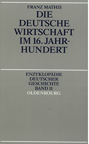 Die deutsche Wirtschaft im 16. Jahrhundert (Enzyklopädie deutscher Geschichte, 11, Band 11) - Mathis, Franz
