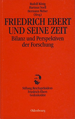 Beispielbild fr Friedrich Ebert und seine Zeit. Bilanzen und Perspektiven der Forschung zum Verkauf von medimops