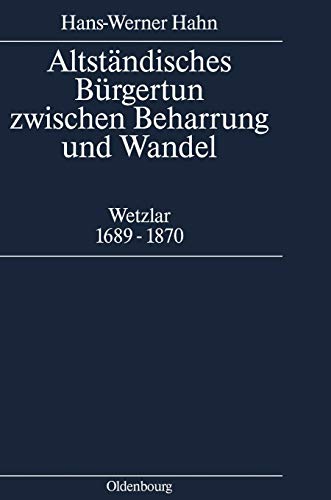 Altständisches Bürgertum zwischen Beharrung und Wandel. Wetzlar 1689-1870