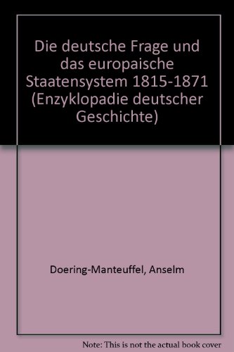 Die deutsche Frage und das europaÌˆische Staatensystem 1815-1871 (EnzyklopaÌˆdie deutscher Geschichte) (German Edition) (9783486558517) by Doering-Manteuffel, Anselm