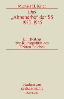 Das Ahnenerbe Der Ss 1935-1945: Ein Beitrag Zur Kulturpolitik Des Dritten Reiches - Kater, Michael H.
