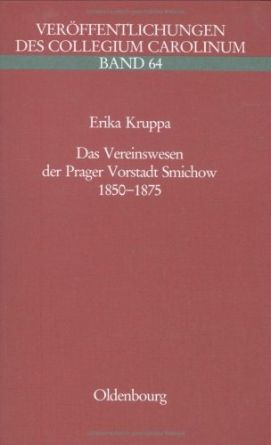 Das Vereinswesen der Prager Vorstadt Smichow 1850 - 1875. (Veröffentlichungen des Collegium Carol...