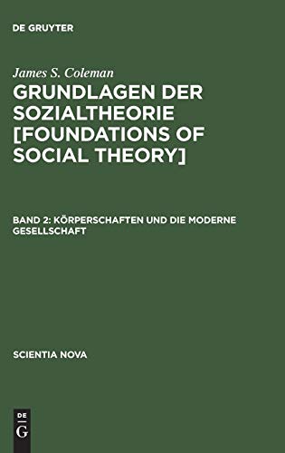 Beispielbild fr James S. Coleman: Grundlagen der Sozialtheorie [Foundations of Social Theory] / Krperschaften und die moderne Gesellschaft zum Verkauf von Buchpark