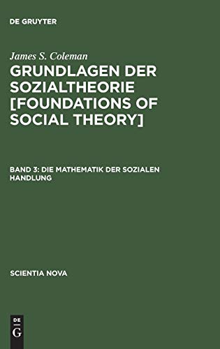 Beispielbild fr James S. Coleman: Grundlagen der Sozialtheorie [Foundations of Social Theory] / Die Mathematik der sozialen Handlung zum Verkauf von Buchpark