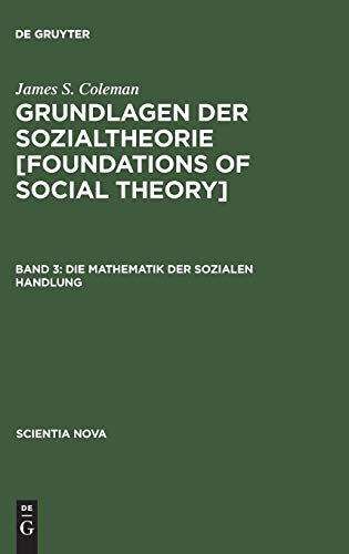 9783486559101: Grundlagen der Sozialtheorie [Foundations of Social Theory], Band 3, Die Mathematik der sozialen Handlung (Scientia Nova)