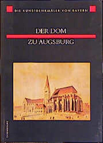 Der Dom zu Augsburg (Die Kunstdenkmäler von Bayern)