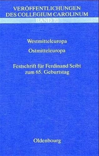 Westmitteleuropa, Ostmitteleuropa. Vergleiche und Beziehungen. Festschrift für Ferdinand Seibt zu...