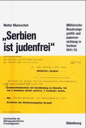 Beispielbild fr "Serbien ist judenfrei". Militrische Besatzungspolitik und Judenvernichtung in Serbien 1941/42 zum Verkauf von Bernhard Kiewel Rare Books