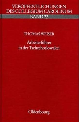 Arbeiterführer in der Tschechoslowakei: Eine Kollektivbiographie sozialdemokratischer und kommunistischer Parteifunktionäre 1918-1938 (Veröffentlichungen des Collegium Carolinum) Eine Kollektivbiographie sozialdemokratischer und kommunistischer Parteifunktionäre 1918-1938 - Weiser, Thomas