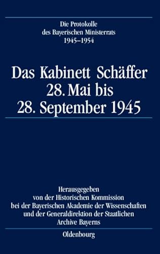 Imagen de archivo de Die Protokolle des Bayerischen Ministerrats 1945-1954: Das Kabinett Schffer: 28. Mai bis 28. September 1945 a la venta por medimops