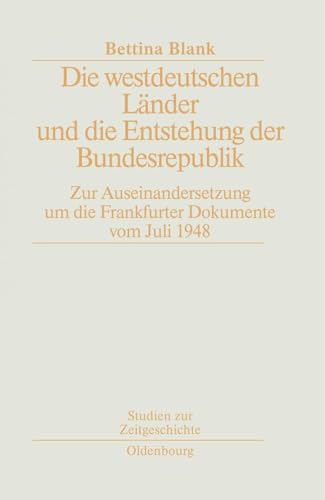 Beispielbild fr Die westdeutschen Lnder und die Entstehung der Bundesrepublik. Zur Auseinandersetzung um die Frankfurter Dokumente vom Juli 1948 zum Verkauf von medimops