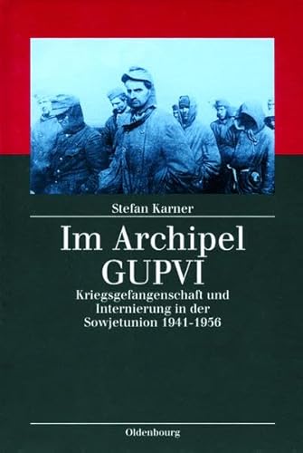 Beispielbild fr Im Archipel GUPVI: Kriegsgefangenschaft und Internierung in der Sowjetunion 1941-1956 zum Verkauf von medimops