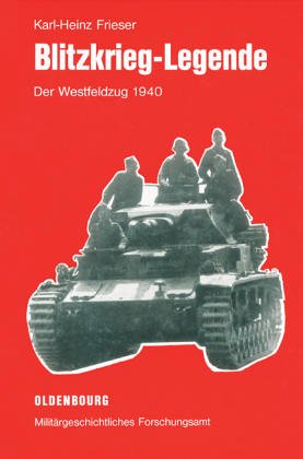 Blitzkrieg-Legende: Der Westfeldzug 1940 (Operationen des Zweiten Weltkrieges) (German Edition) (9783486561241) by Frieser, Karl-Heinz