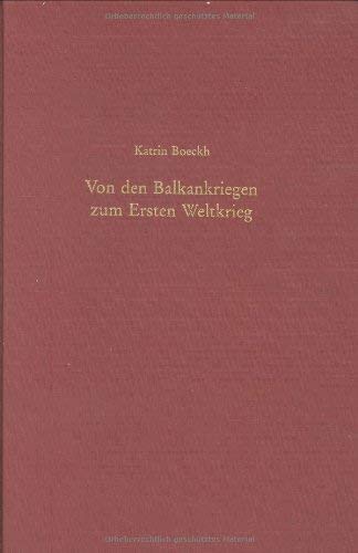 9783486561739: Von den Balkankriegen zum Ersten Weltkrieg: Kleinstaatenpolitik und ethnische Selbstbestimmung auf dem Balkan (Südosteuropäische Arbeiten) (German Edition)