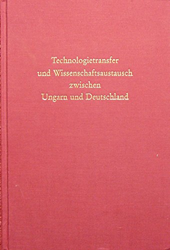 Stock image for Technologietransfer und Wissenschaftsaustausch zwischen Ungarn und Deutschland. Aspekte der historischen Beziehungen in Naturwisschenschaft und Technik, for sale by modernes antiquariat f. wiss. literatur